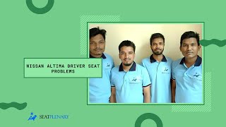 Nissan Altima Driver Seat Problems