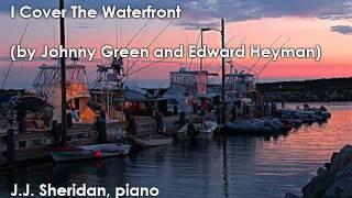 I Cover The Waterfront (by Johnny Green and Edward Heyman) J.J. Sheridan, piano