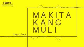 Sugarfree - Makita Kang Muli (Audio) 🎵 | i Star