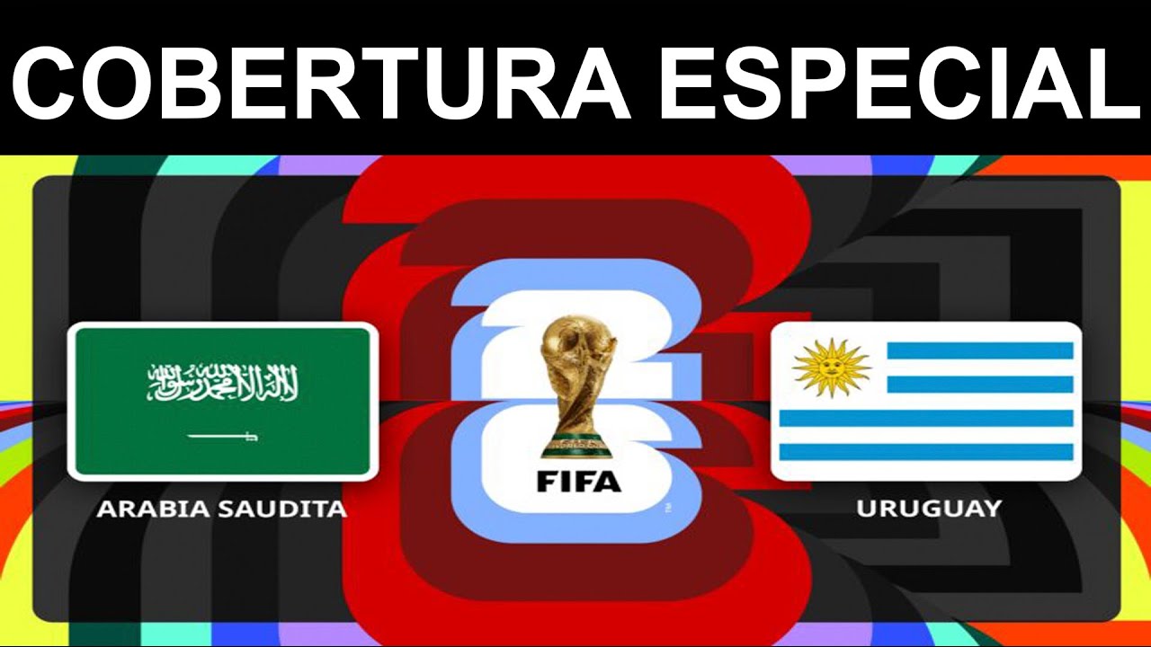MUNDIAL DE FUTBOL 2026:
ARABIA SAUDITA VS URUGUAY