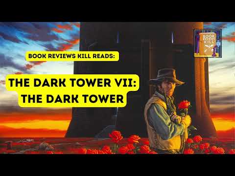 The Dark Tower Book Review, Summary, & Discussion - The Dark Tower Book 7