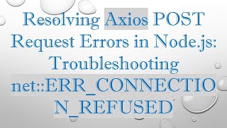Download the video "Resolving Axios POST Request Errors in Node.js: Troubleshooting net::ERR_CONNECTION_REFUSED"