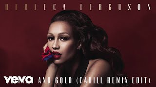Rebecca Ferguson - Glitter &amp; Gold (Cahill Remix Edit - Official Audio)