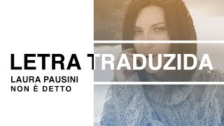 Laura Pausini - Non è detto (Letra Traduzida)