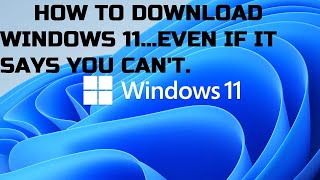 How to Download Windows 11 From The Official Source - Even if Your Requirements Are Too Low