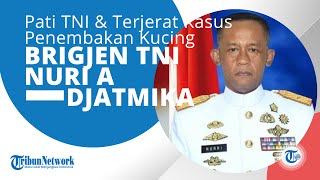 Profil Brigjen TNI Nuri Andrianis Djatmika, Pati TNI AL, Pernah Terjerat Kasus Penembakan Kucing