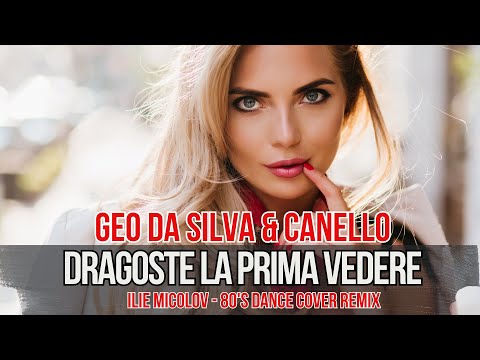 Geo Da Silva & Canello - Dragoste la prima vedere (Ilie Micolov -Dance Cover) radio mix