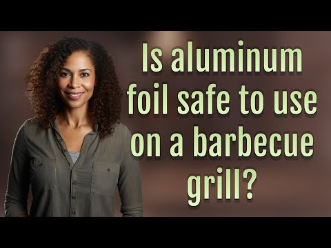 Is aluminum foil safe to use on a barbecue grill?