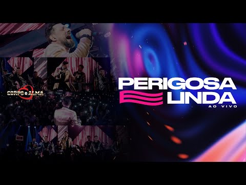 Corpo e Alma "Perigosa e Linda"