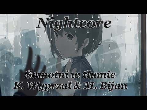 Nightcore - Samotni w tłumie - K. Wyprzał & M. Bijan
