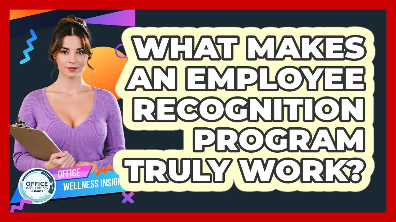 What Makes An Employee Recognition Program Truly Work? - Office Wellness Insights