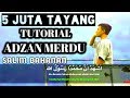 TUTORIAL ADZAN MERDU SALIM BAHANAN #ADZAN MERDU PEMUDA INDONESIA