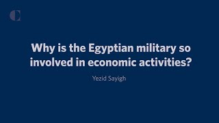 Why is the Egyptian military so involved in economic activities?