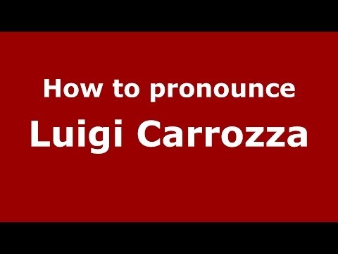 How to pronounce Luigi Carrozza (Italian/Italy)  - PronounceNames.com