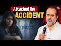 Situationships How To Treat Accidental Relationships Acharya Prashant 2025
