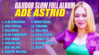 Download lagu BAJIDOR SLOW ADE ASTRID FULL ALBUM | Alim Bobogohan, Ayun Puntang, Ngolembar mp3