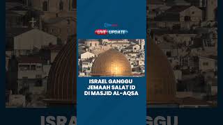 Kejahatan Israel, 40 Ribu Jemaah Salat Idul Adha di Al-Aqsa Diserang IDF, Terobos Halaman Masjid