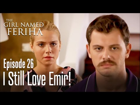 I still love Emir! - The Girl Named Feriha | Episode 26