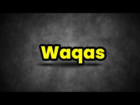 Waqas Pronunciation | How To Say Waqas