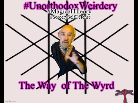 #UnorthodoxWeirdery #MagicalTheory #SorcerySelfDefense  The Way  of The Wyrd