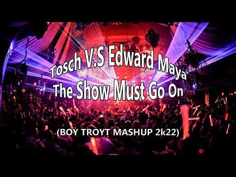 Tosch V.S Edward Maya - The Show Must Go On (Boy Troyt Mashup 2k22)