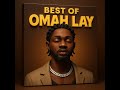 Best Of Omah Lay Nigerian Afrobeats Mix 2025 OLD NEW Omahlaytypebeat Africanmusic