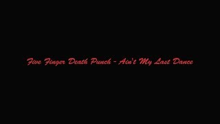 Five Finger Death Punch - Ain&#39;t My Last Dance(Lyric Video)