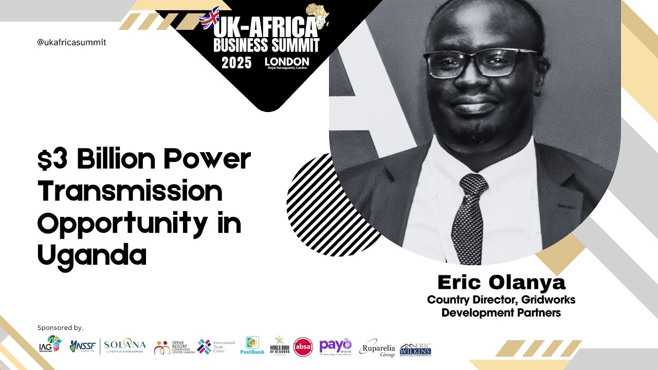 Invest in Uganda’s Power Grid: | Eric Olanya | The Next Energy Frontier #UKAfricaSummit2025