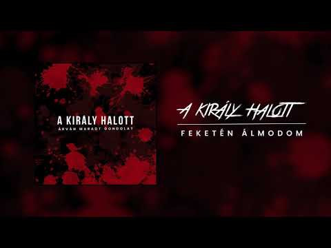 A Király Halott - Feketén álmodom (official audio)
