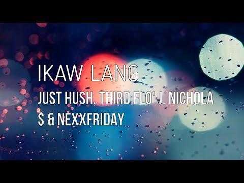 Ikaw Lang lyric video | Just hush, Third Flo' J. Nichola$ & NexxFriday