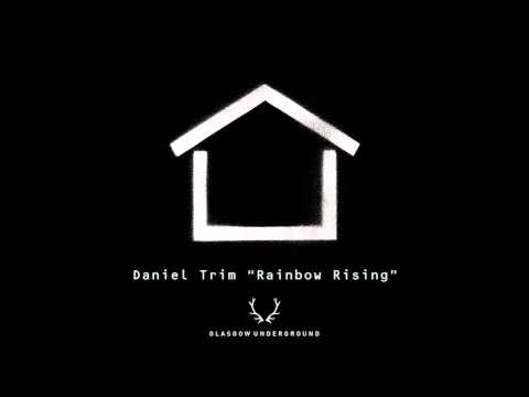 Daniel Trim "Rainbow Rising" (Original Mix) [Glasgow Underground]
