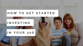 How to Get Started Investing In Your 30's