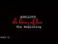 ASHLLOYD The History of Love Part 1 - The ...