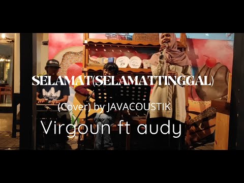 SELAMAT (SELAMAT TINGGAL) - VIRGOUN FEAT AUDY (COVER) BY JAVACOUSTI LIVE PERFORMANCE