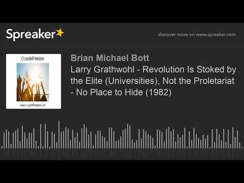 Larry Grathwohl - Revolution Is Stoked by the Elite (Universities), Not the Proletariat - No Place t