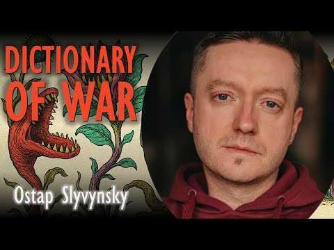 A Ukrainian Dictionary of War - Witnesses to an Invasion - Ostap Slyvynsky