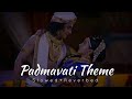 Padmavati Theme Song (Slowed+Reverbed)_|_Radhakrishna Slowed and Reverbed Songs