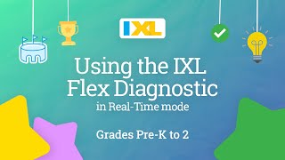 IXL for students: Using the IXL Flex Diagnostic in Real-Time mode for grades Pre-K to 2