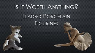 Is it worth anything Lladro Porcelain Figurines