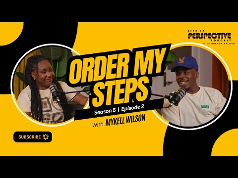 Order My Steps | Mykell Wilson | Life In Perspective Podcast
