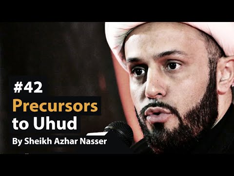 [42] Precursors to Uhud' | Life of Prophet Muhammad | Sheikh Azhar Nasser