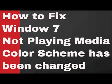 How to Fix Window 7 Not Playing Media Color Scheme has been changed