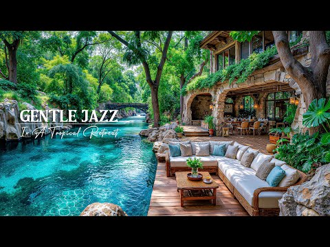 Gentle Jazz In A Peaceful & Refreshing Tropical Retreat - Smooth Jazz Music To Melt Away Your Stress