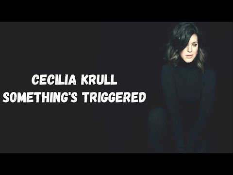 Cecilia Krull - Somethings Triggered Lyrics