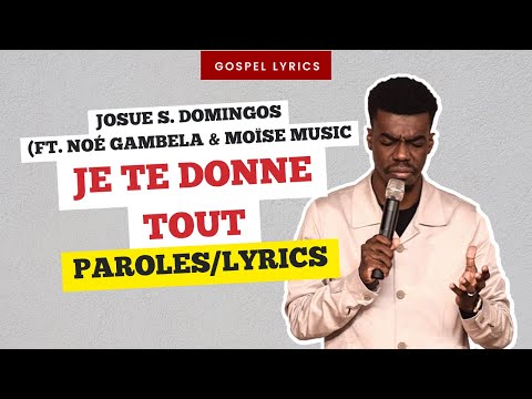 Josue S. Domingos (ft. Noé Gambela & Moïse Music) - Je te donne tout (Paroles)