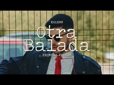 Kalenn - OTRA BALADA - Primera Parada (Videoclip Oficial)