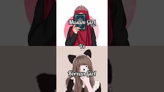 Muslim Girl vs Korean Girl💗#shorts #shortvideo 