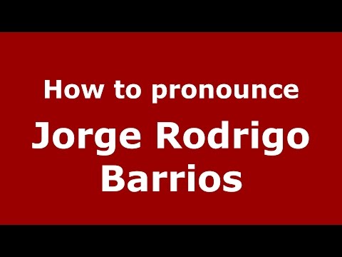 How to pronounce Jorge Rodrigo Barrios (Spanish/Argentina) - PronounceNames.com