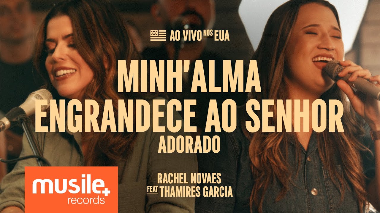 Rachel Novaes e Thamires Garcia – Minh'alma Engrandece ao Senhor / Adorado (Ao Vivo)