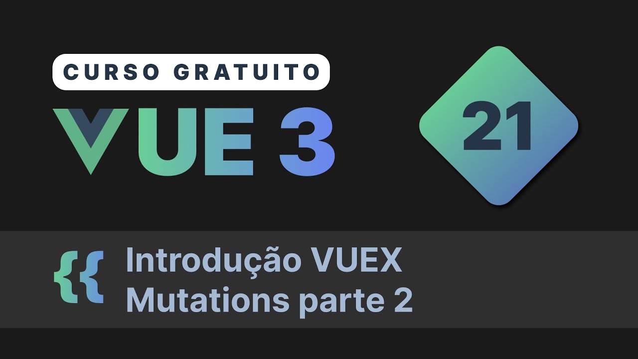 Curso gratuito Vue.js 3 INTRO #21 - Introdução VUEX  Mutations parte 2
